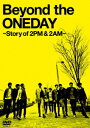 Beyond the ONEDAY〜Story of 2PM&2AM〜（3枚組） [ 2PM+2AM`Oneday' ]