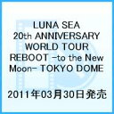 LUNA SEA 20th ANNIVERSARY WORLD TOUR REBOOT -to the New Moon- 24th December,2010 at TOKYO DOME