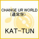 CHANGE UR WORLD [ KAT-TUN ]
