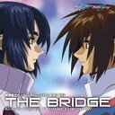 機動戦士ガンダムSEED〜SEED DESTINY::THE BRIDGE Across the Songs from GUNDAM SEED & SEED DESTINY
