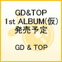 GD&TOP 1st ALBUM(仮)(発売予定)