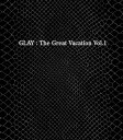 THE GREAT VACATION VOL.1 〜SUPER BEST OF GLAY〜 （3CD+2DVD MUSIC VIDEO集） [ GLAY ]