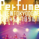 結成10周年、メジャーデビュー5周年記念！Perfume LIVE @東京ドーム「1 2 3 4 5 6 7 8 9 10 11」【初回限定盤】