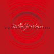 Ballad for Woman〜女性のためのバラード集〜 [ やしきたかじん ]