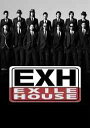 EXH〜EXILE HOUSE〜