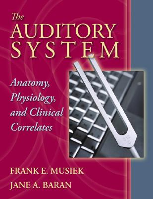 The Auditory System: Anatomy, Physiology, and Clinical Correlates