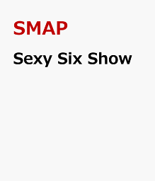 Sexy Six Show [ SMAP ]