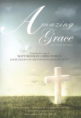 Amazing Grace-My Chains Are Gone: An Easter Celebration of Worship for Congregation and Choir