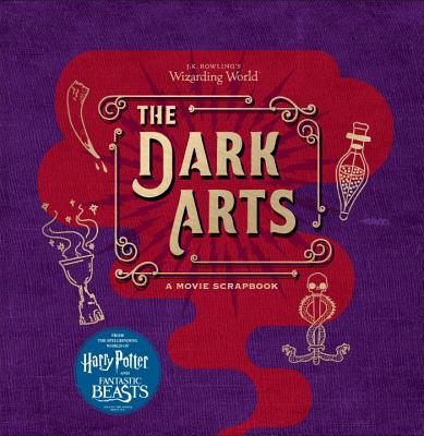 J.K. Rowling's Wizarding World: The Dark Arts: A Movie Scrapbook JK ROWLINGS WIZARDING WORLD TH iJ.K. Rowling's Wizarding Worldj [ Jody Revenson ]
