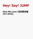 Give Me Love (初回限定盤 CD＋DVD) [ Hey! Say! JUMP ]