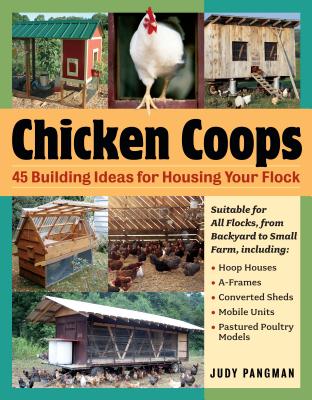 Chicken Coops: 45 Building Plans for Housing Your Flock CHICKEN COOPS