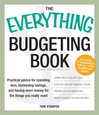 Everything Budgeting Book: Practical Advice for Spending Less, Increasing Savings, and Having More M