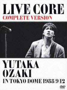 LIVE　CORE　完全版　〜YUTAKA　OZAKI　IN　TOKYO　DOME　1988・9・12 [ 尾崎豊 ]