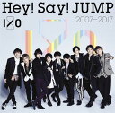 Hey! Say! JUMP 2007-2017 I/O (通常盤 2CD) [ Hey! Say! JUMP ]