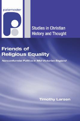 Friends of Religious Equality: Nonconformist Politics in Mid-Victorian England