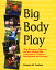 Big Body Play: Why Boisterous, Vigorous, and Very Physical Play Is Essential to Children's Developme BIG BODY PLAY [ Frances M. Carlson ]