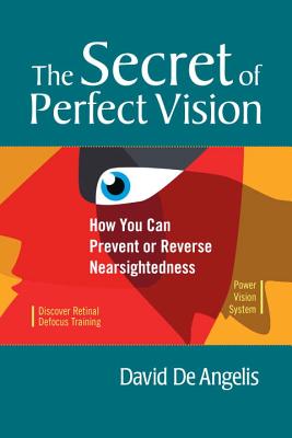 The Secret of Perfect Vision: How You Can Prevent and Reverse Nearsightedness