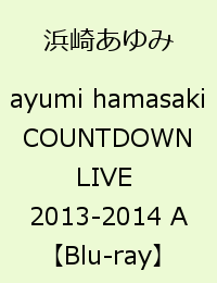 ayumi hamasaki COUNTDOWN LIVE 2013-2014 A  [ 浜崎あゆみ ]
