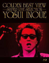GOLDEN BEST VIEW ～SUPER LIVE SELECTION～【Blu-ray】 [ <strong>井上陽水</strong> ]