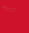 JUJU SUPER LIVE 2014 -ジュジュ苑 10...