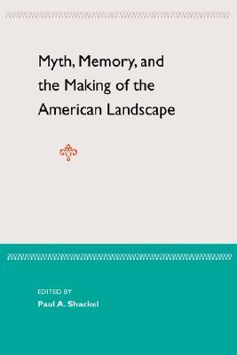 Myth, Memory, and the Making of the American Landscape