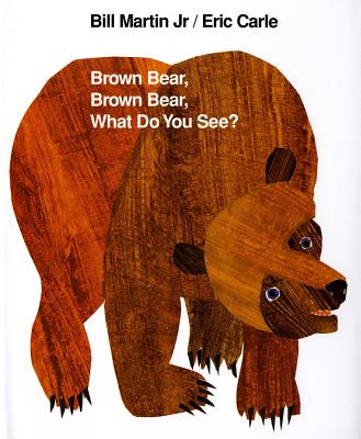 Brown Bear, Brown Bear, What Do You See? BROWN BEAR BROWN BEAR WHAT [ Bill Martin ]