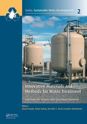 Innovative Materials and Methods for Water Treatment: Solutions for Arsenic and Chromium Removal INNOVATIVE MATERIALS & METHODS iSustainable Water Developments - Resources Management Treaj [ Marek Bryjak ]