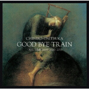 GOOD BYE TRAIN 〜ALL TIME BEST 2000-2012（2CD） [ 鬼束ちひろ ]