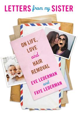 Letters from My Sister: On Life Love and Hair Removal [ Eve Lederman ]