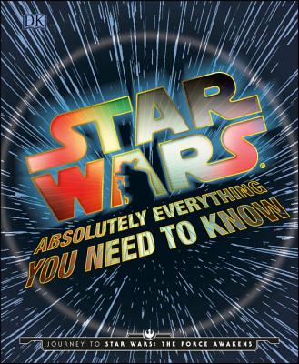 Star Wars: Absolutely Everything You Need to Know [ N/A Various ]