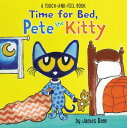 Time for Bed, Pete the Kitty: A Touch & Feel Book TIME FOR BED PETE THE KITTY （Pete the Cat） 