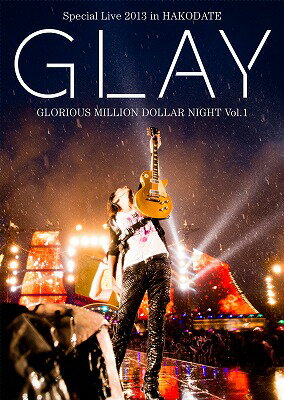 GLAY Special Live 2013 in HAKODATE GLORIOUS MILLION DOLLAR NIGHT Vol.1 LIVE DVD〜COMPLETE SPECIAL BOX〜 [ GLAY ]