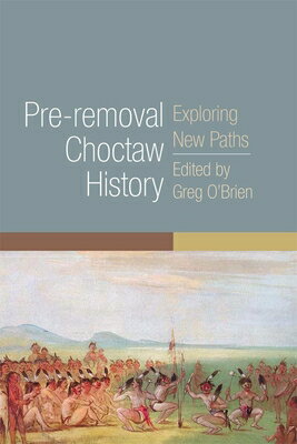 Pre-Removal Choctaw History: Exploring New Paths PRE-REMOVAL CHOCTAW HIST iCivilization of the American Indianj [ Greg O'Brien ]
