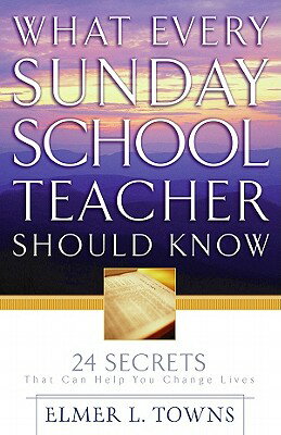 What Every Sunday School Teacher Should Know: 24 Secrets That Can Help You Change Lives【送料無料】