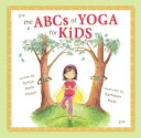 The ABCs of Yoga for Kids Softcover ABCS OF YOGA FOR KIDS SOFTCOVE 