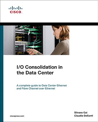 I/O Consolidation in the Data Center: A Complete Guide to Data Center Ethernet and Fibre Channel Ove【送料無料】