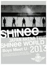 JAPAN ARENA TOUR SHINee WORLD 2013〜Boys Meet U〜 【初回生産限定版】 [ SHINee ]