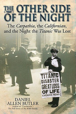 The Other Side of the Night: The Carpathia, the Californian and the Night the Titanic Was Lost