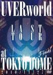 LAST TOUR Final at TOKYO DOME 2010/11/27 [ UVERworld ]