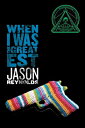 When I Was the Greatest WHEN I WAS THE GREATEST R/E [ Jason Reynolds ]