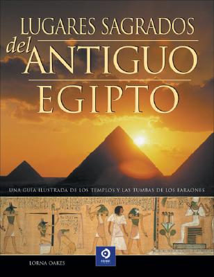 Lugares Sagrados del Antiguo Egipto: Guia Ilustrada de los Templos y las Tumbas de los Faraones