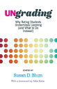Ungrading: Why Rating Students Undermines Learning (and What to Do Instead) UNGRADING （Teaching and Learning in Higher Education） Susan D. Blum