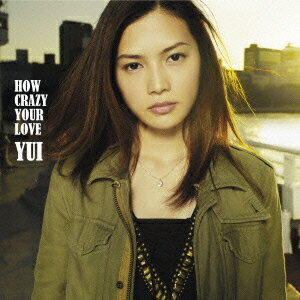 HOW CRAZY YOUR LOVE [ YUI ]【送料無料】【エントリーで、1枚でポイント5倍！2枚で10倍！対象商品】