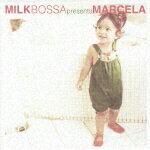 MILK BOSSA presents MARCELA [ マルセラ ]