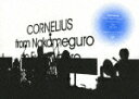Cornelius / from Nakameguro to Everywhere tour '02−'04