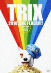 TRIX 2010 LIVE FEVER!!!! FEVER TOUR at duo MUSIC EXCHANGE Shibuya,Tokyo 2010.9.12 [ TRIX ]