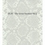 THE GREAT VACATION VOL.2-SUPER BEST OF GLAY-（初回限定盤B　3CD＋2DVD） [ GLAY ]