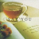 SAY YOU/オルゴール セレクション