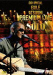 EXH SPECIAL EXILE ATSUSHI PREMIUM LIVE SOLO [ ATSUSHI ]