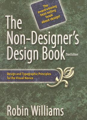 The Non-Designer's Design Book: Design and Typographic Principles for the Visual Novice